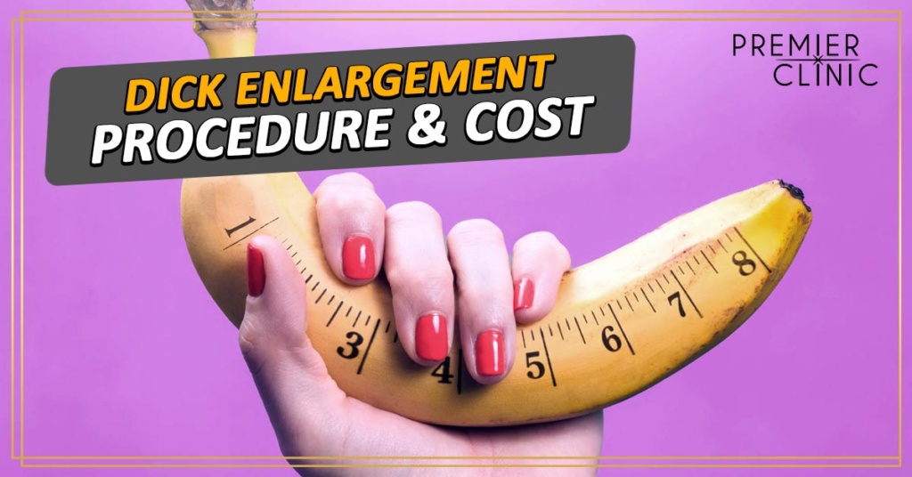 Dick Enlargement - Procedure & Cost